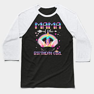 Mama Of The Birthday Girl Rainbow Unicorn Mothers Day Baseball T-Shirt